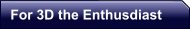 For 3D the Enthusdiast