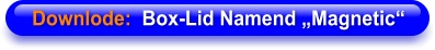 Downlode:  Box-Lid Namend „Magnetic“