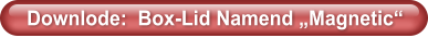 Downlode:  Box-Lid Namend „Magnetic“